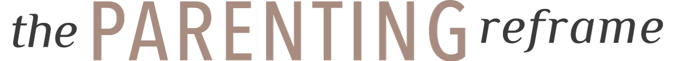The Parenting Reframe